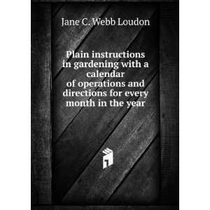   and directions for every month in the year Jane C. Webb Loudon Books
