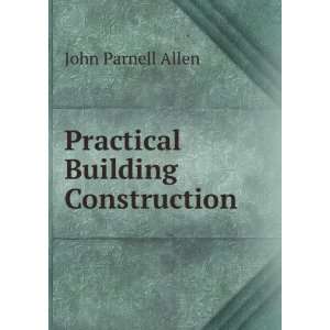  Practical Building Construction John Parnell Allen Books