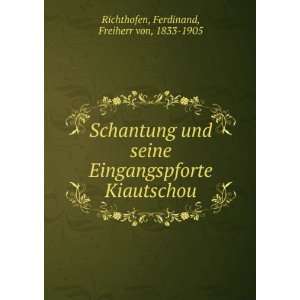   Kiautschou Ferdinand, Freiherr von, 1833 1905 Richthofen Books
