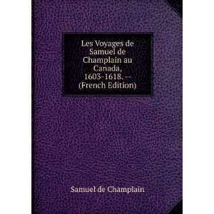   au Canada, 1603 1618.    (French Edition) Samuel de Champlain Books