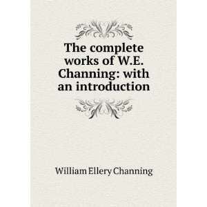  of W.E. Channing with an introduction William Ellery Channing Books