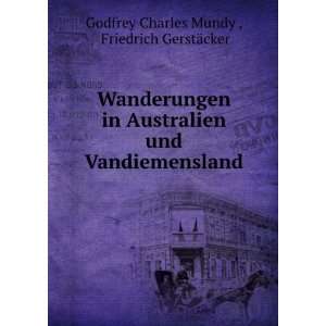   Vandiemensland: Friedrich GerstÃ¤cker Godfrey Charles Mundy : Books