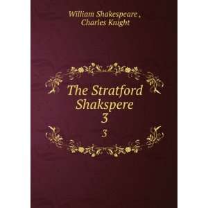   The Stratford Shakspere. 3 Charles Knight William Shakespeare  Books