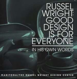 Russel Wright, Good Design Is for Everyone In His Own Words Designs 