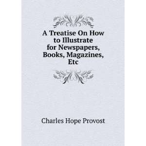   for Newspapers, Books, Magazines, Etc Charles Hope Provost Books