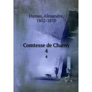  Comtesse de Charny. 4 Alexandre, 1802 1870 Dumas Books