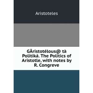   Politics of Aristotle, with notes by R. Congreve Aristoteles Books