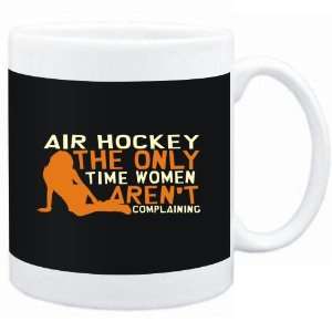 Mug Black  Air Hockey  THE ONLY TIME WOMEN ARENÂ´T COMPLAINING 