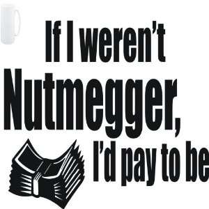  Mug White  If I werent Nutmegger, Id pay to be  Usa 
