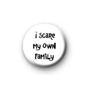 SCARE MY OWN FAMILY Pinback Button 1.25 Pin / Badge ~ Halloween 