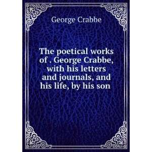   letters and journals, and his life, by his son . George Crabbe Books