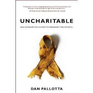  By Dan Pallotta Uncharitable How Restraints on 