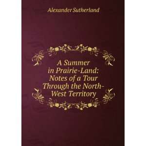   Tour Through the North West Territory Alexander Sutherland Books