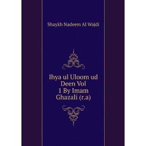   ud Deen Vol 1 By Imam Ghazali (r.a): Shaykh Nadeem Al Wajdi: Books