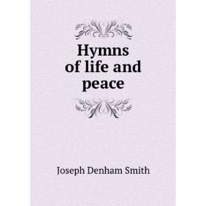  Hymns of life and peace Joseph Denham Smith Books