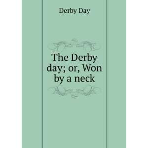  The Derby day; or, Won by a neck Derby Day Books