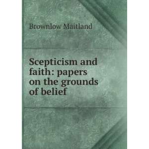   and faith papers on the grounds of belief Brownlow Maitland Books