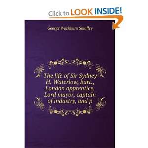 The life of Sir Sydney H. Waterlow, bart., London apprentice, Lord 