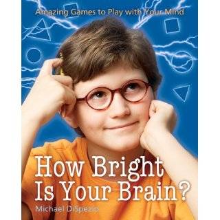 How Bright Is Your Brain? Amazing Games to Play with Your Mind by 