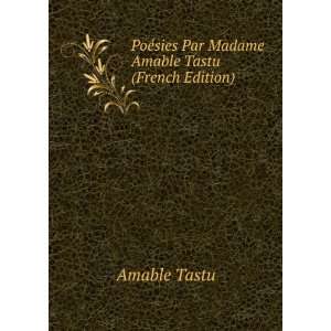  ©sies Par Madame Amable Tastu (French Edition) Amable Tastu Books