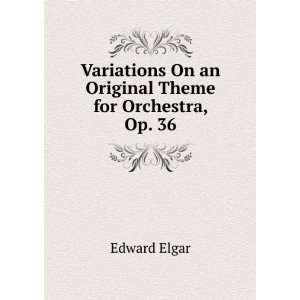   On an Original Theme for Orchestra, Op. 36 Edward Elgar Books