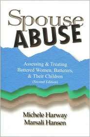 Spouse Abuse Assessing and Treating Battered Women, Batterers, and 
