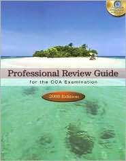 Professional Review Guide for the CCA Examination, 2008 Edition 