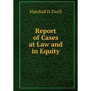    Report of Cases at Law and in Equity Marshall D. Ewell Books