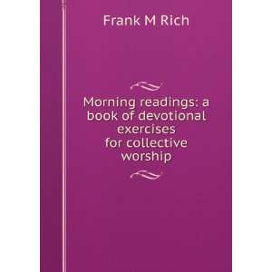   book of devotional exercises for collective worship Frank M Rich