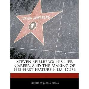  Steven Spielberg: His Life, Career, and the Making of His 