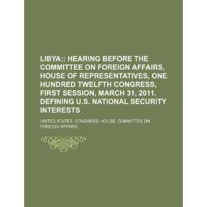  Libya  hearing before the Committee on Foreign Affairs, House of 