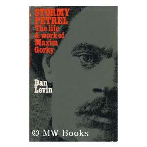 Stormy Petrel the Life and Work of Maxim Gorky Dan Levin Books