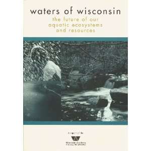  Waters of Wisconsin : The Future of Our Aquatic Ecosystems 