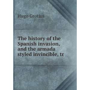   Invincible, Tr. from Annales De Rebus Belgicis. Hugo Grotius Books