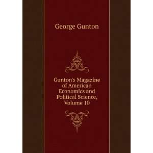   Economics and Political Science, Volume 10 George Gunton Books