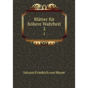   tter fÃ¼r hÃ¶here Wahrheit. 2 Johann Friedrich von Meyer Books