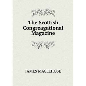    The Scottish Congreagational Magazine. JAMES MACLEHOSE Books
