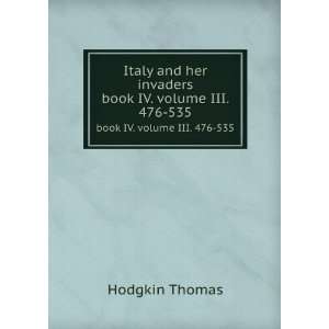   and her invaders. book IV. volume III. 476 535 Hodgkin Thomas Books