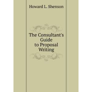   The Consultants Guide to Proposal Writing Howard L. Shenson Books