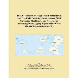 The 2011 Report on Regular and Portable Oil and Gas Field Derricks 