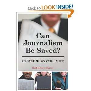 Can Journalism Be Saved? Rediscovering Americas Appetite for News By 