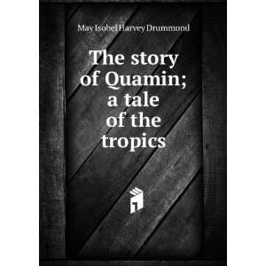   of Quamin; a tale of the tropics May Isobel Harvey Drummond Books