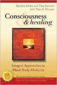 Consciousness and Healing Integral Approaches to Mind Body Medicine 