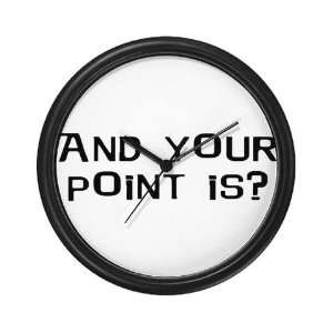  And Your Point Is? Funny Wall Clock by 