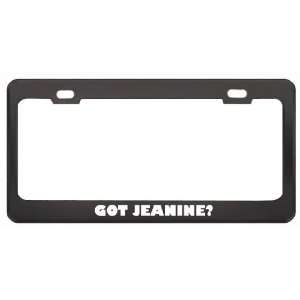 Got Jeanine? Career Profession Black Metal License Plate Frame Holder 