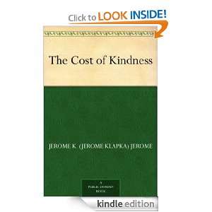 The Cost of Kindness Jerome K. (Jerome Klapka) Jerome  