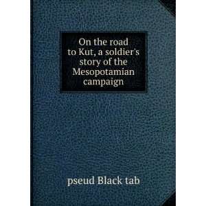   soldiers story of the Mesopotamian campaign pseud Black tab Books