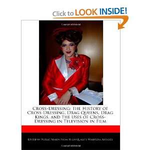 Cross Dressing: The History of Cross Dressing, Drag Queens, Drag Kings 