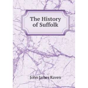  The History of Suffolk John James Raven Books