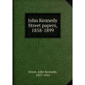   Street papers, 1858 1899 John Kennedy, 1837 1914 Street Books